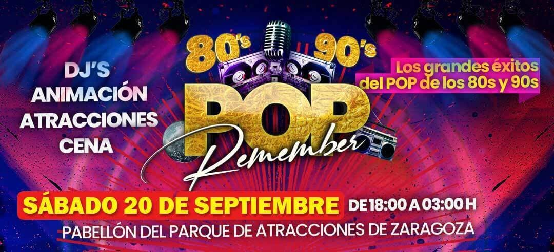 6ª edición de POP REMEMBER en Zaragoza – La fiesta con los grandes éxitos del Pop de los 80s y 90s